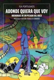 Adonde quiera que voy. Memorias de un pesado del rock