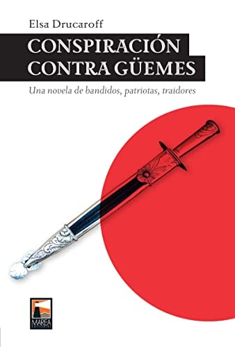 Conspiración contra Güemes una novela de bandidos, patriotas, traidores