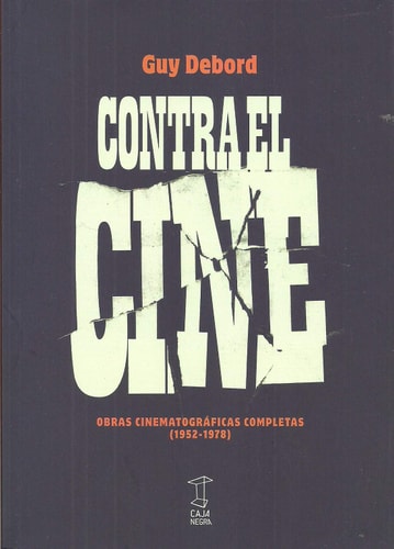 Contra el Cine. Obras cinematográficas completas (19521978)